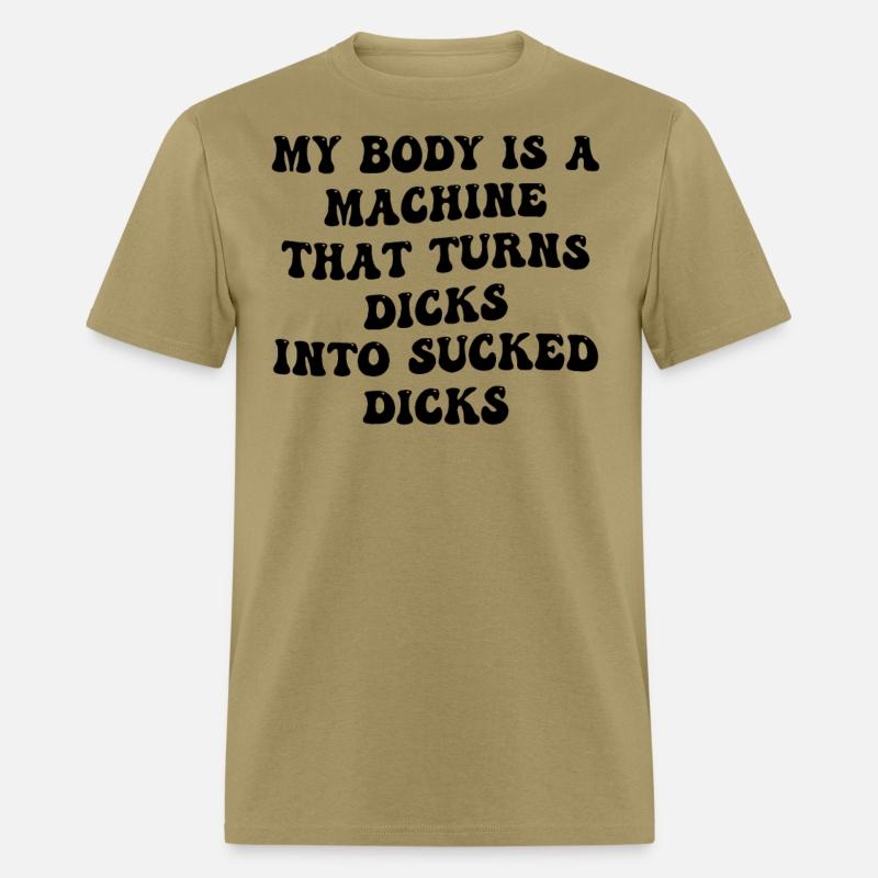 My Body Is A Machine That Turns Dicks Into Sucked