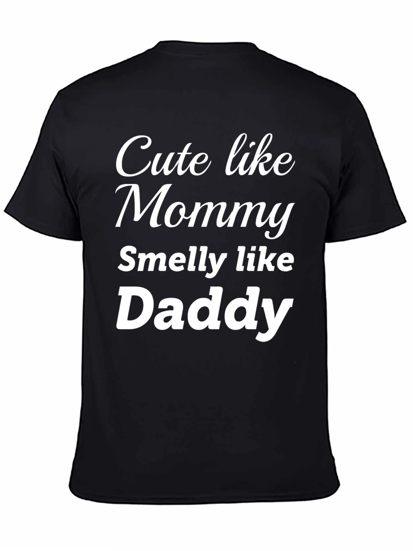 Cute Like Mommy Smelly Like Daddy - Funny T-Shirt