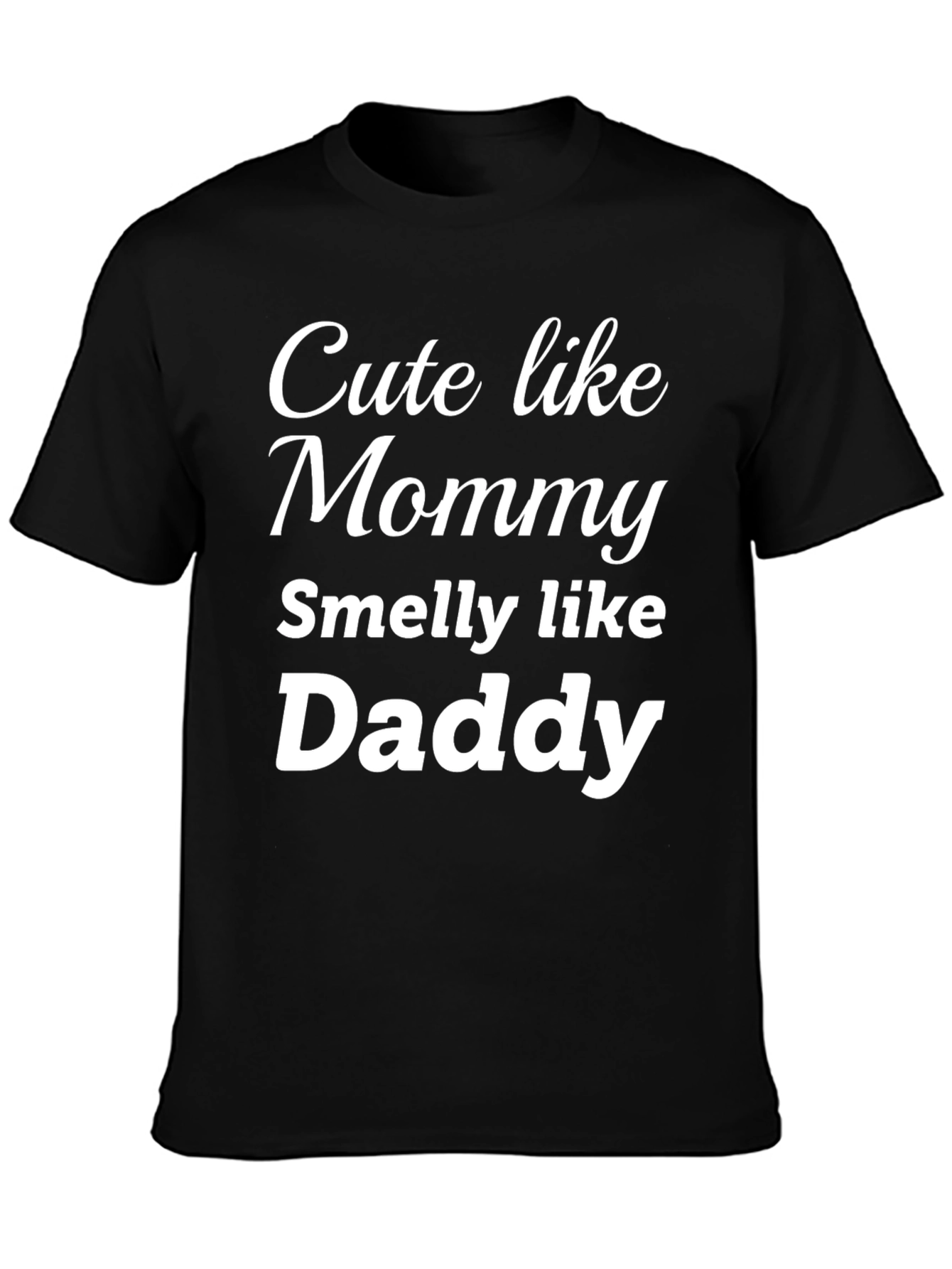 Cute Like Mommy Smelly Like Daddy - Funny T-Shirt