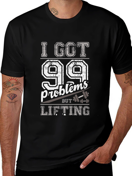 I Got 99 Problems But Lifting Mens T-Shirt