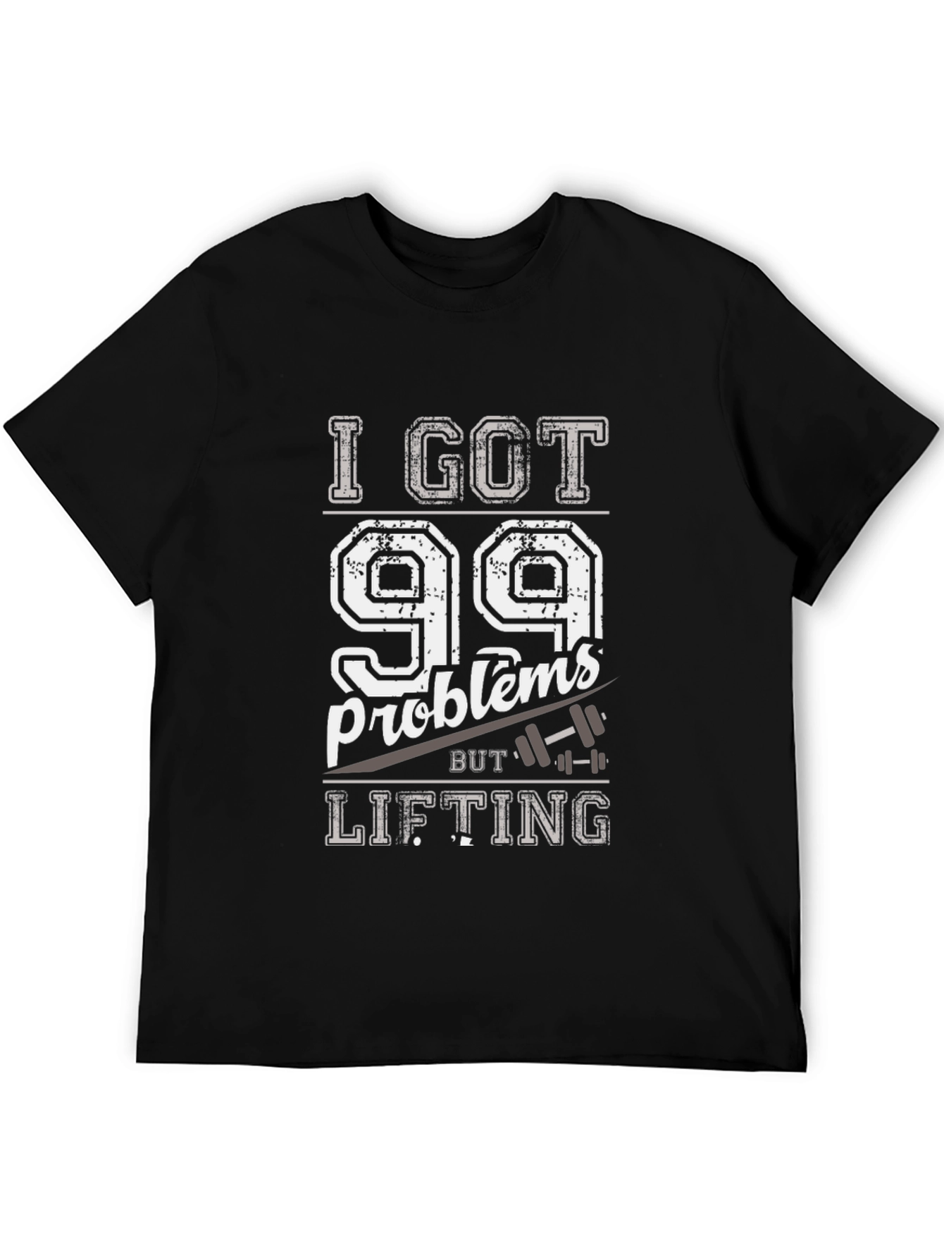 I Got 99 Problems But Lifting Mens T-Shirt