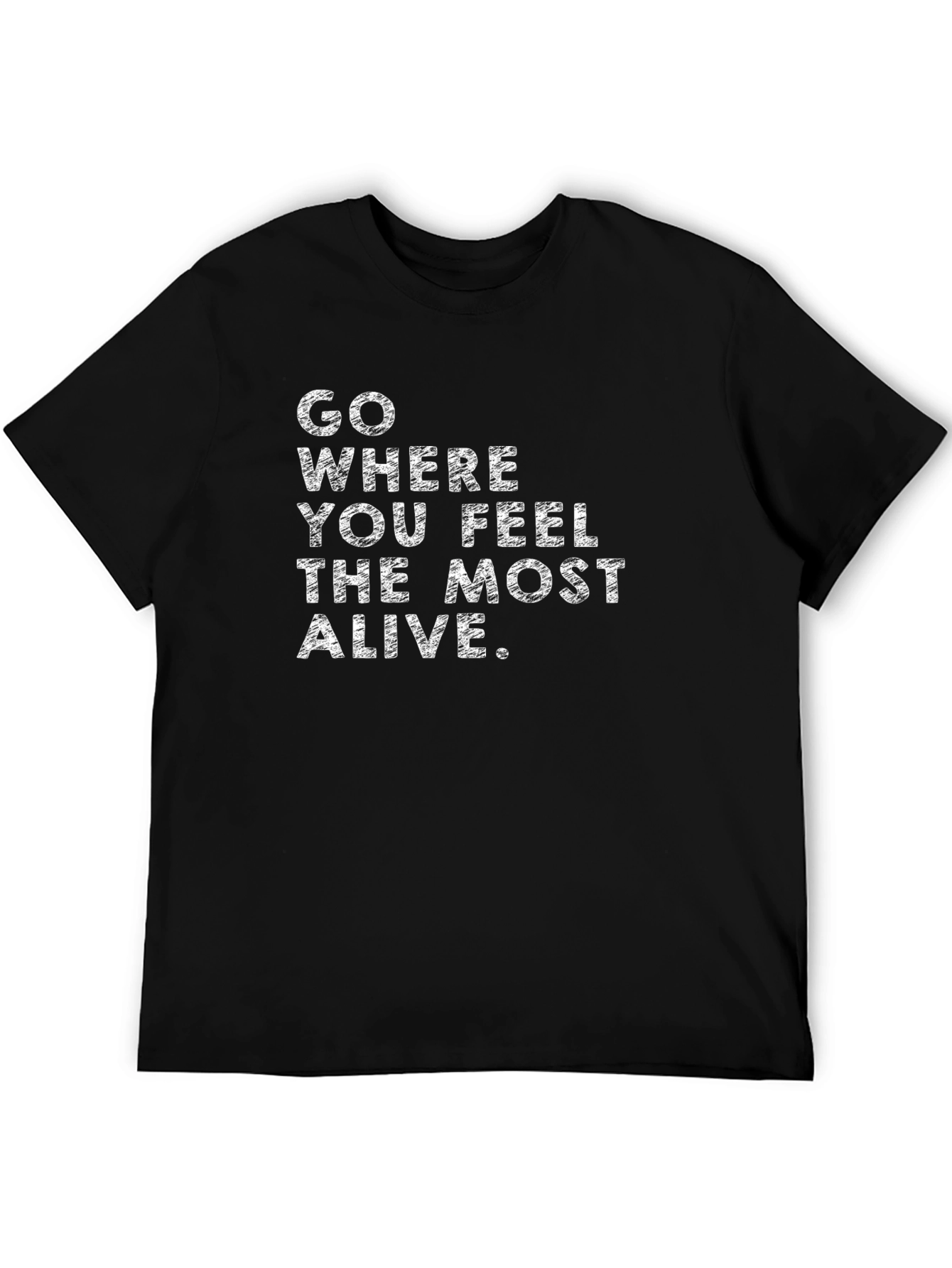 Inspirational Quote T-Shirt - Feel Most Alive