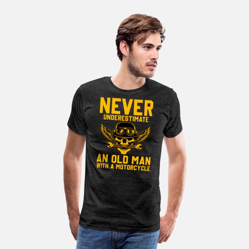 NEVER UNDERESTIMATE AN OLD MAN WITH A MOTORCYCLE