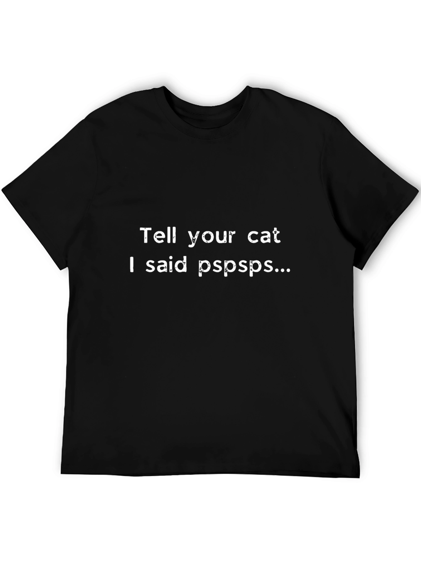 Tell Your Cat I Said Pspsps Black T-Shirt