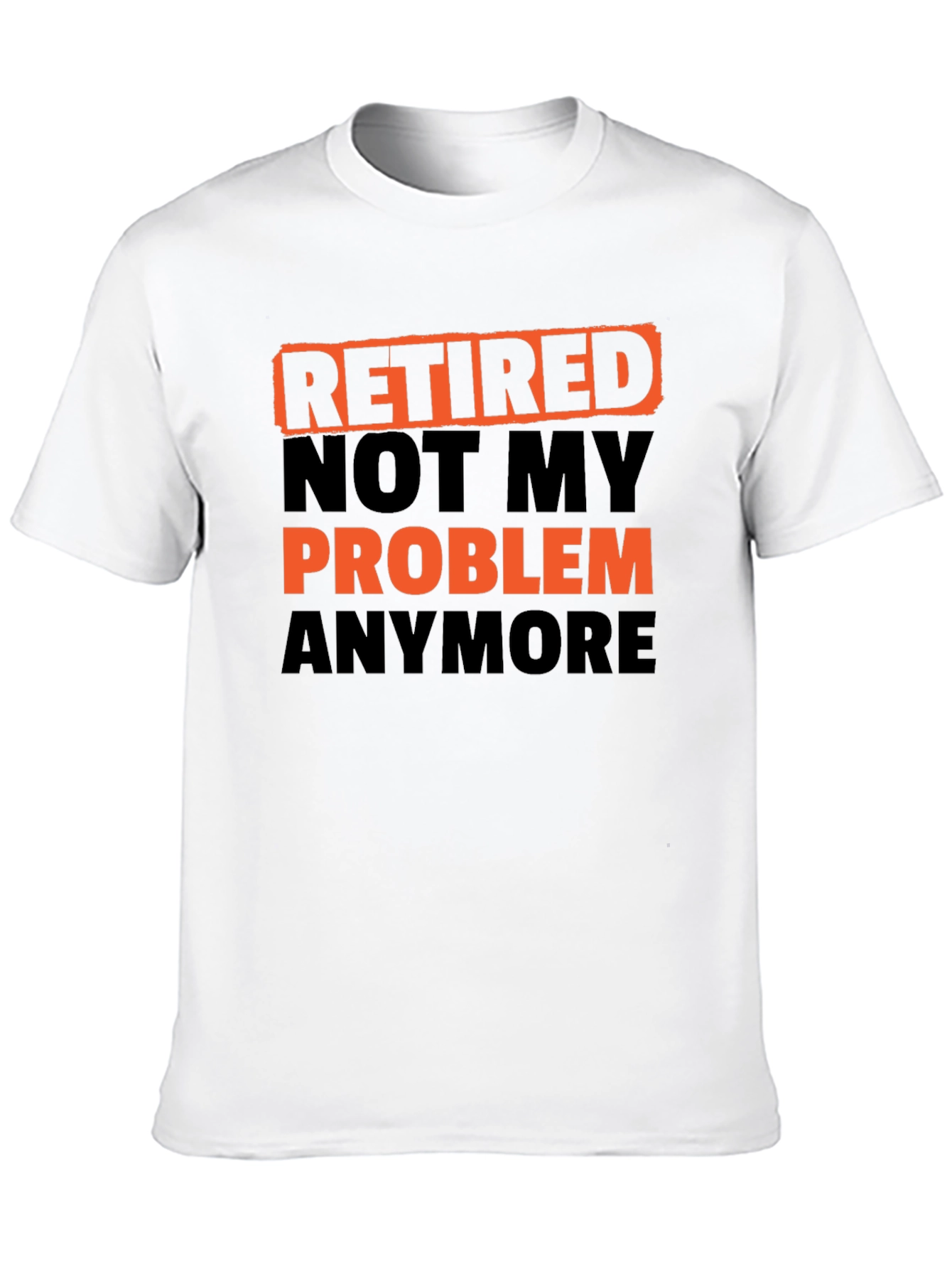 Retired Not My Problem Anymore T-Shirt