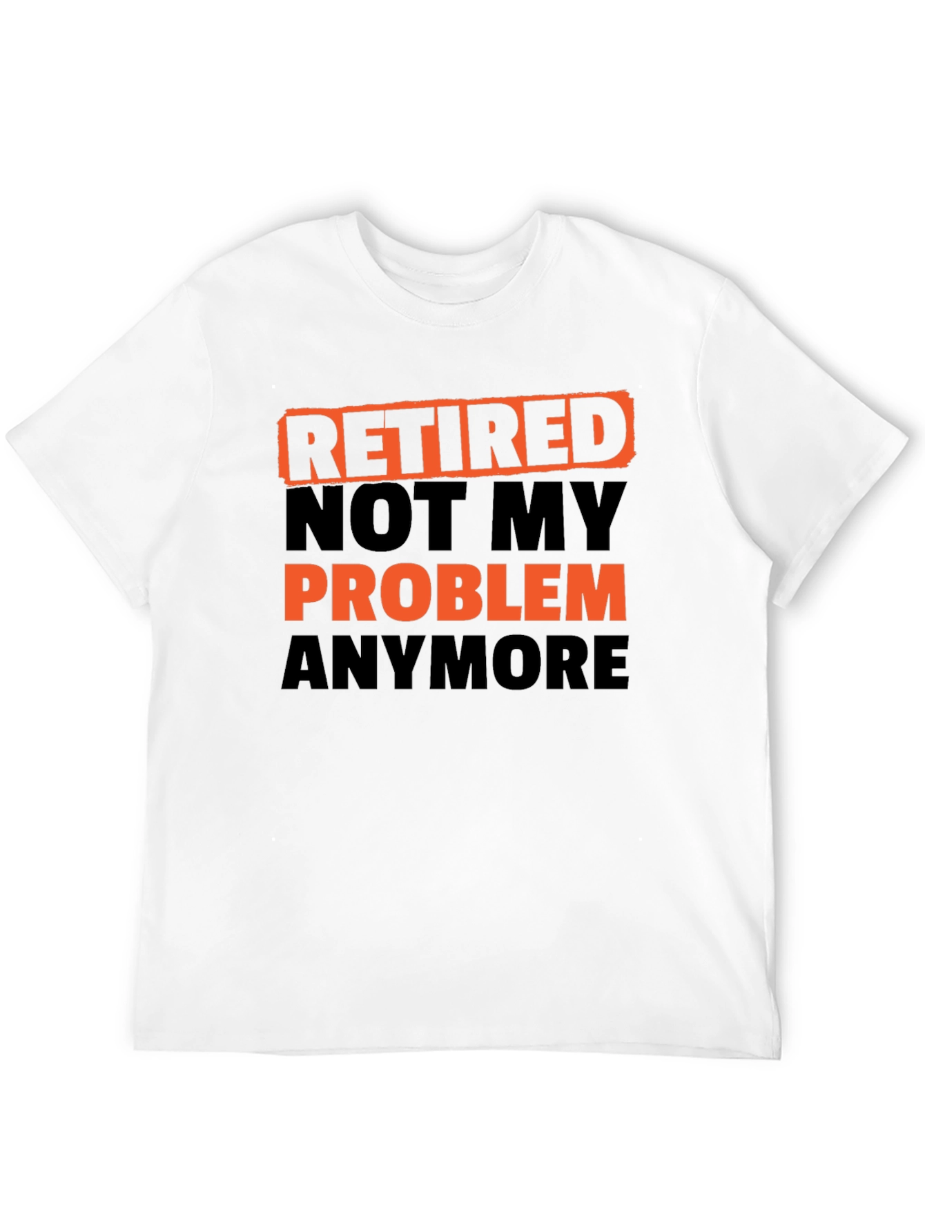 Retired Not My Problem Anymore T-Shirt