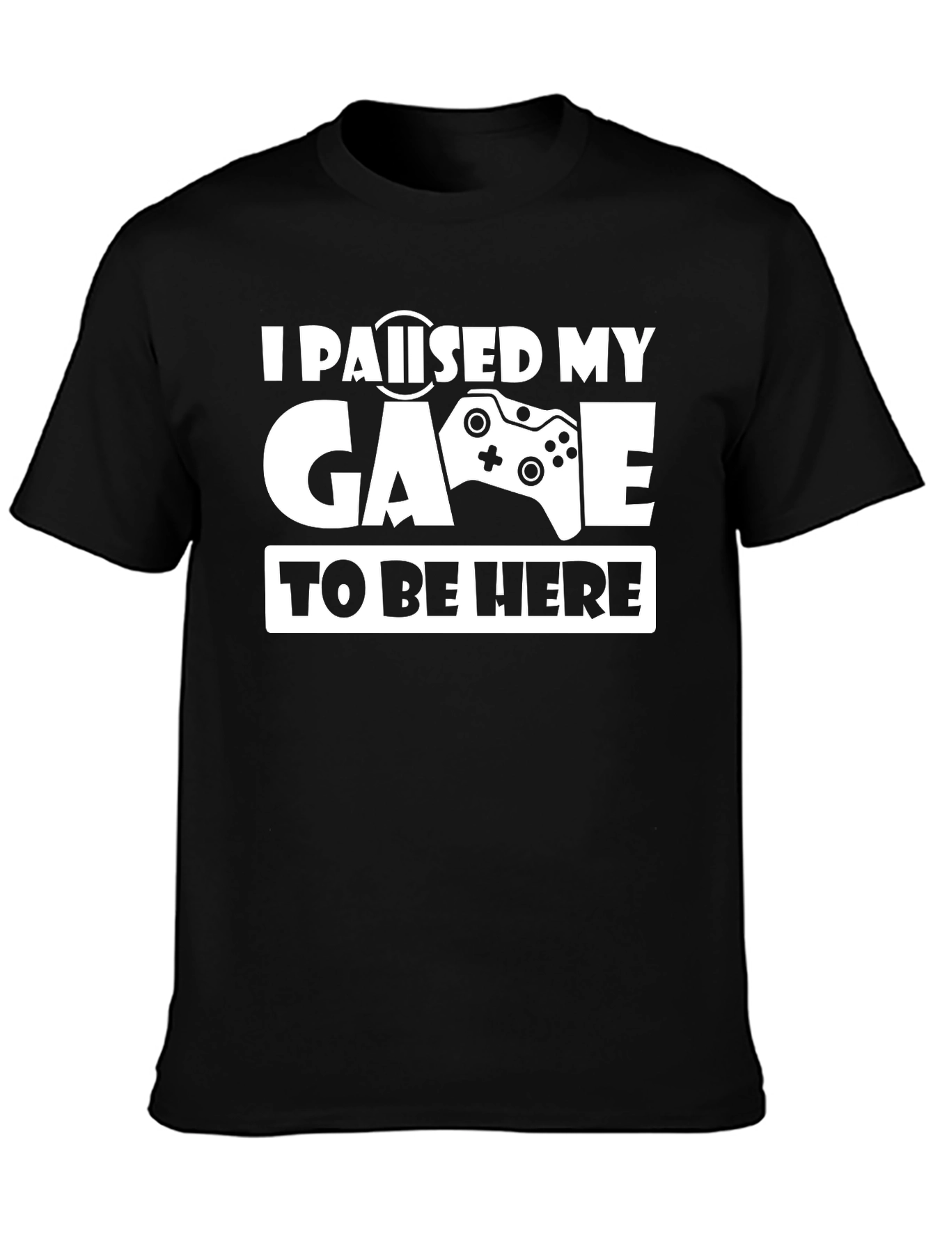 I Paused My Game To Be Here T-Shirt