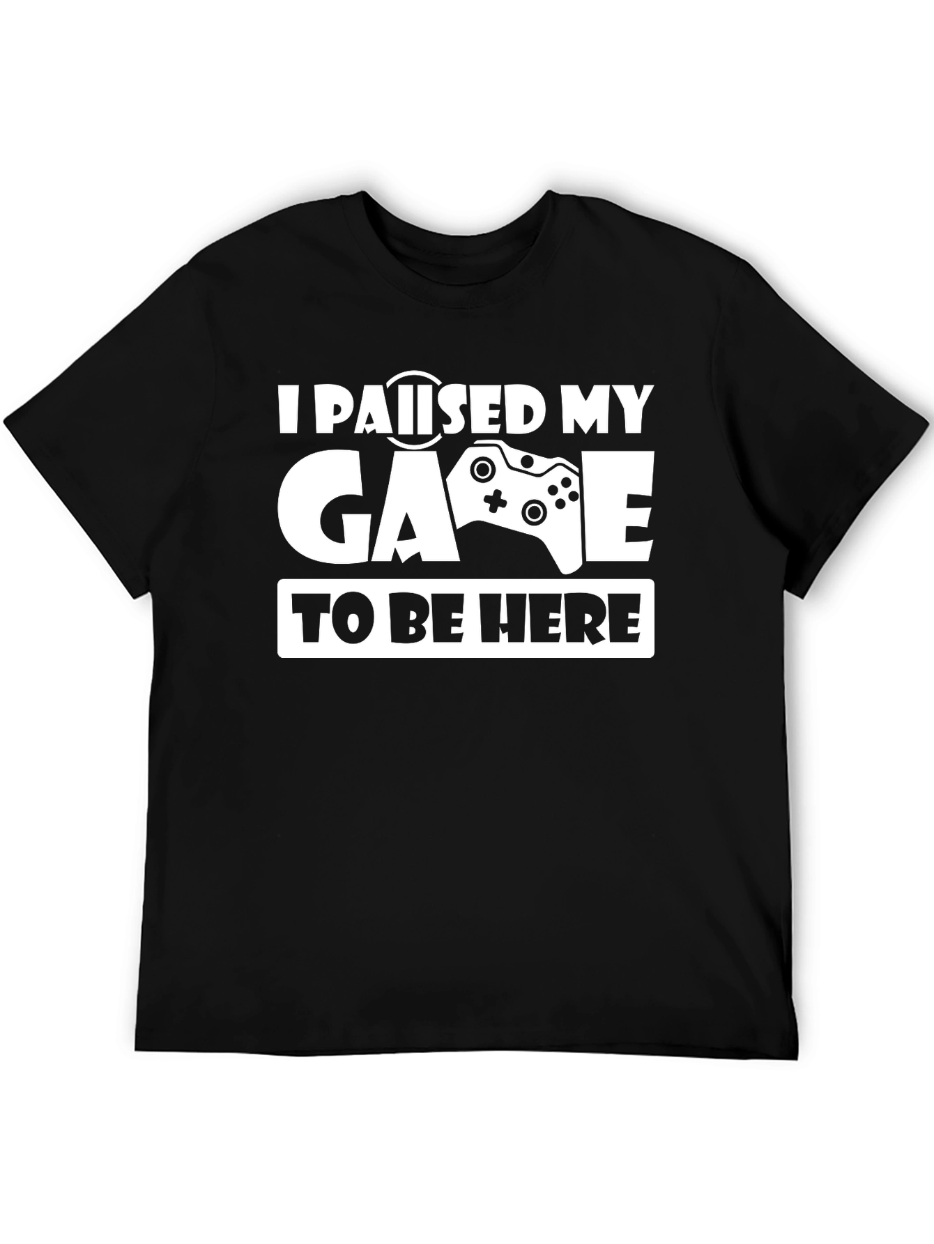 I Paused My Game To Be Here T-Shirt