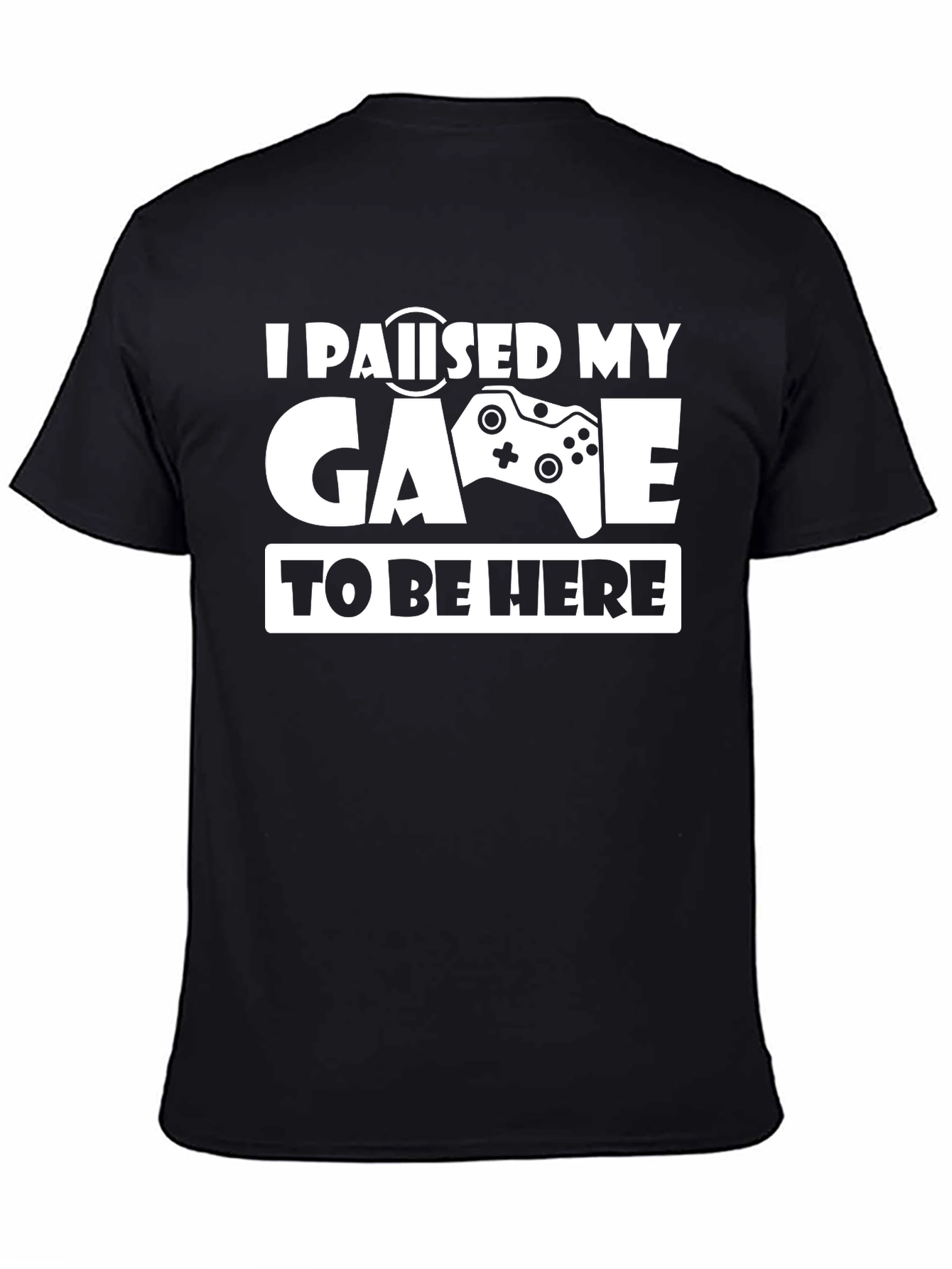I Paused My Game To Be Here T-Shirt