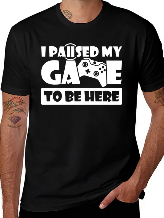 I Paused My Game To Be Here T-Shirt
