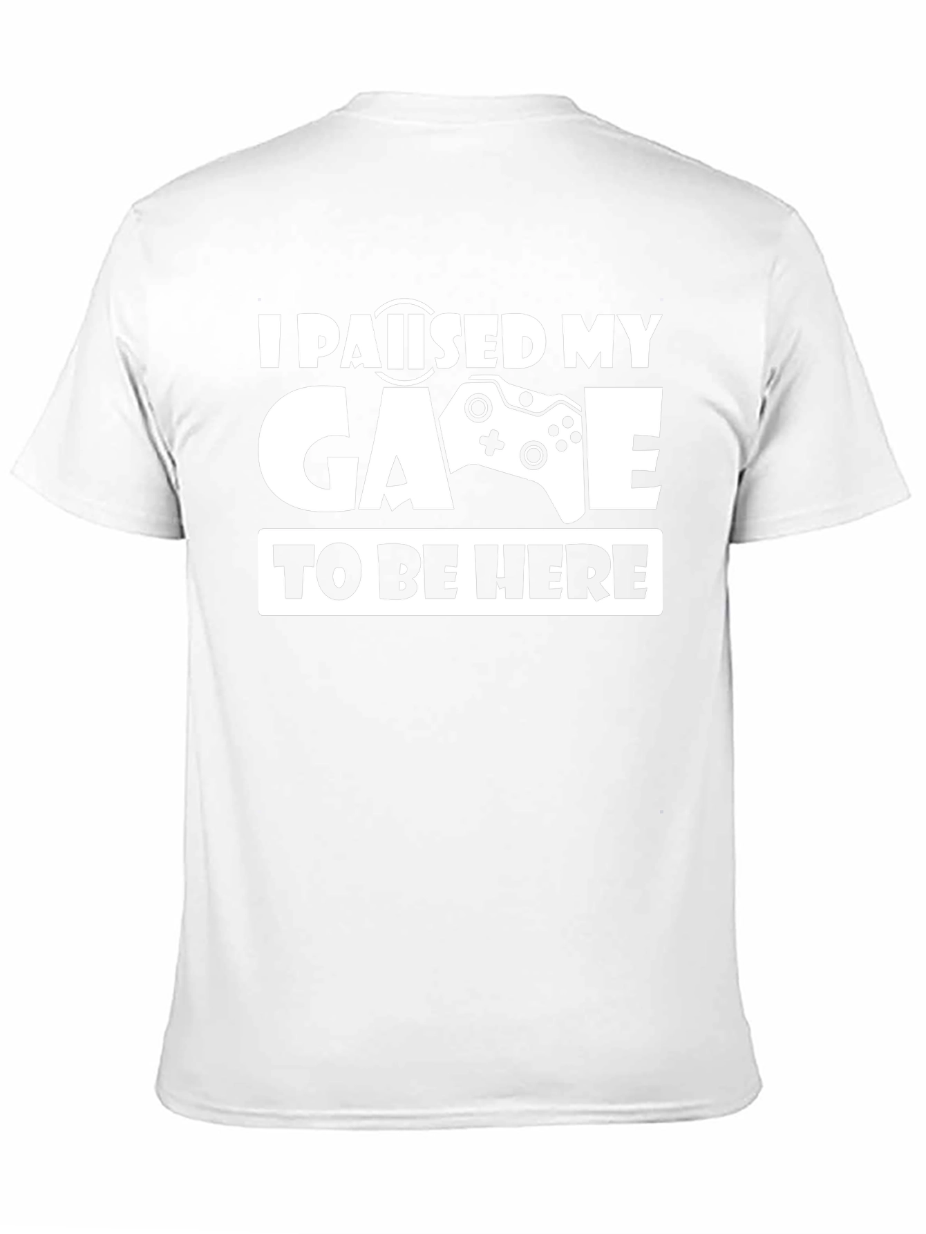 I Paused My Game To Be Here T-Shirt