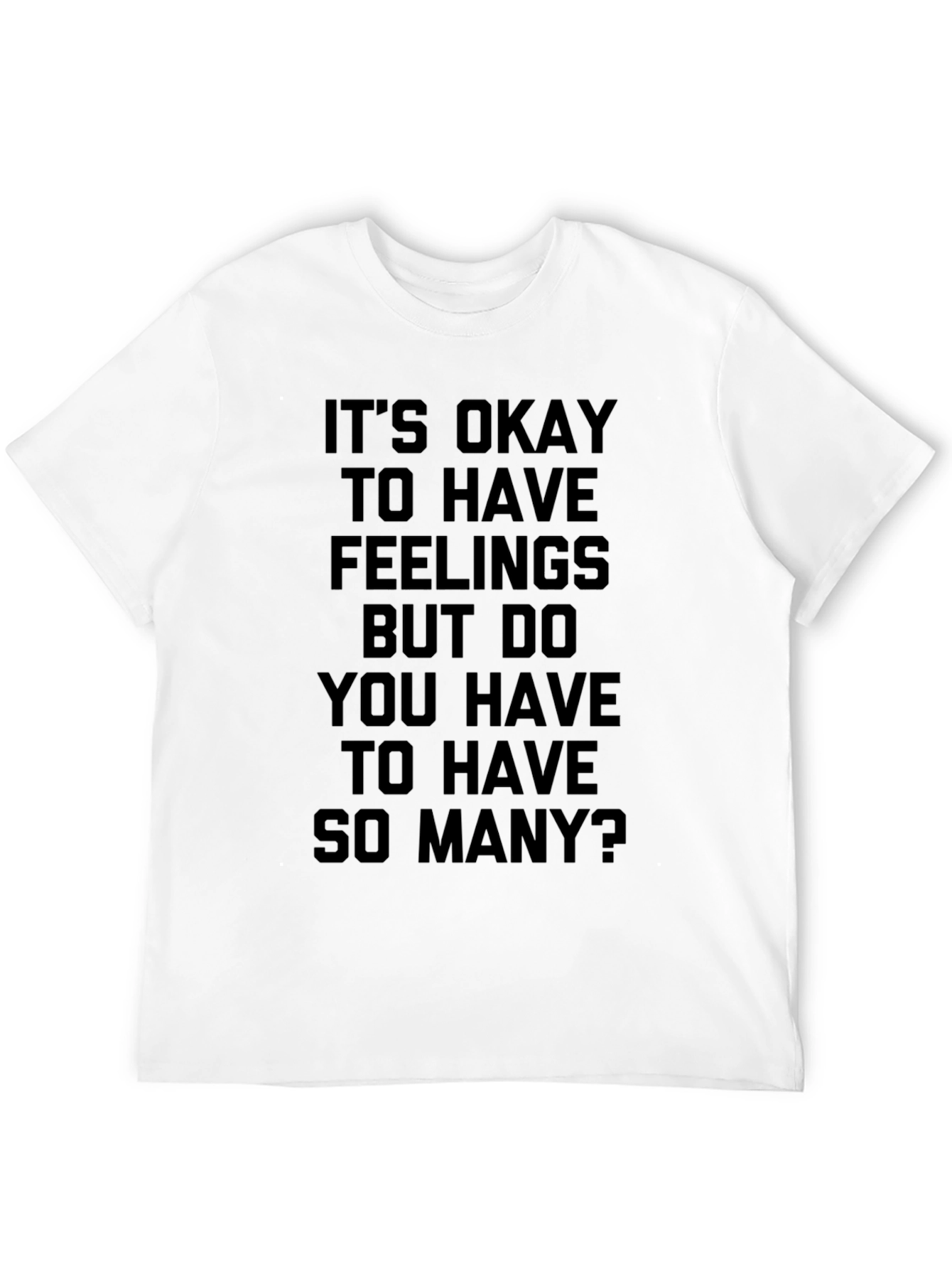 Funny Graphic T-Shirt: Its Okay To Have Feelings