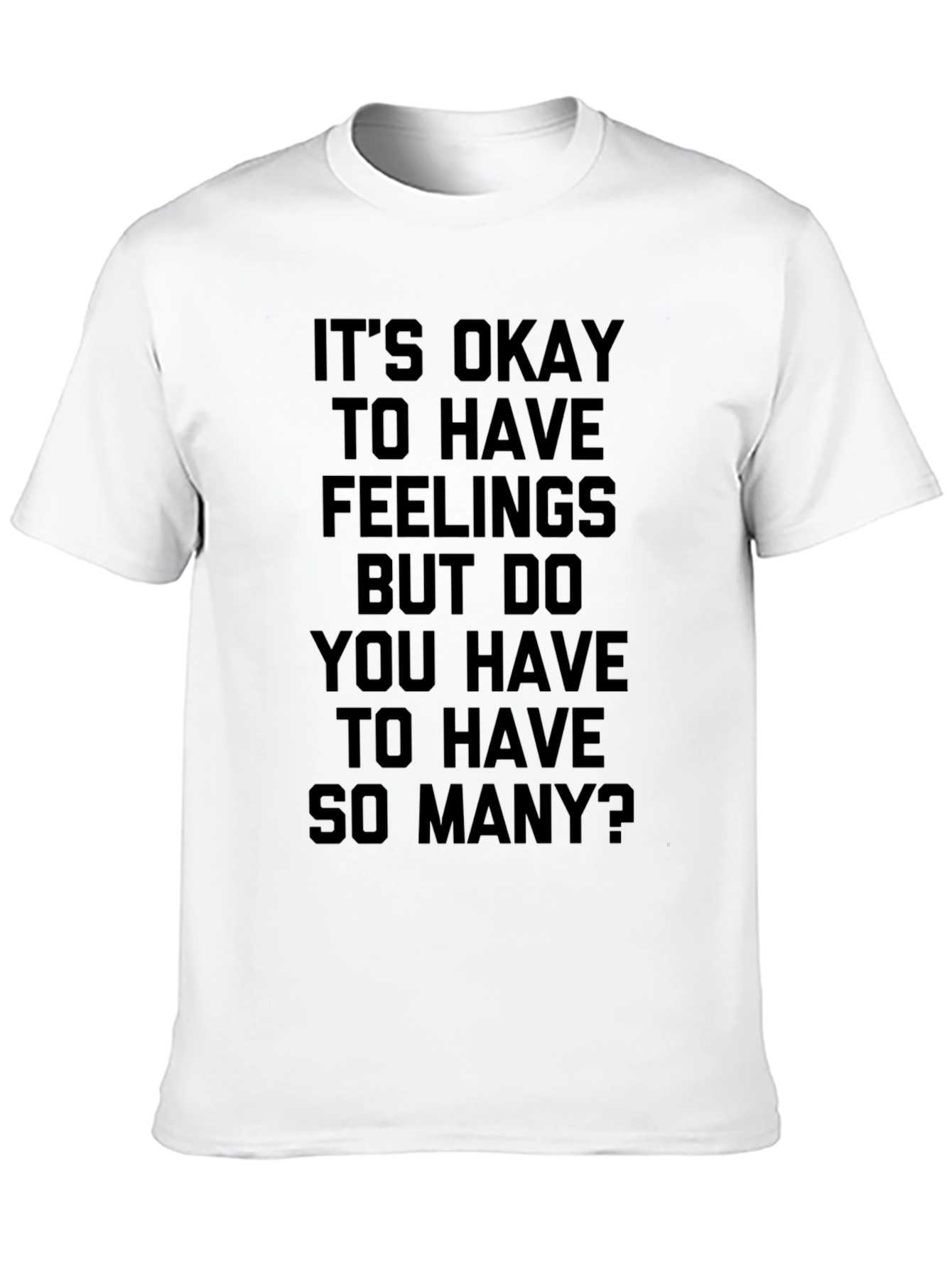 Funny Graphic T-Shirt: Its Okay To Have Feelings