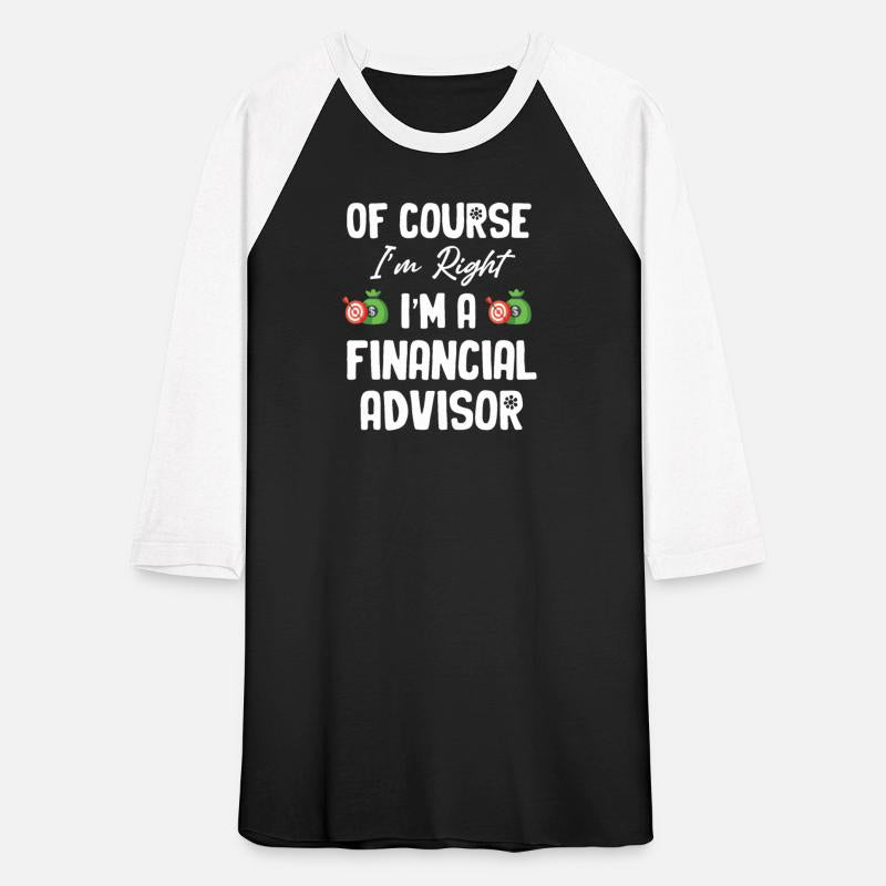 Of Course I'm Right I'm A Financial Advisor