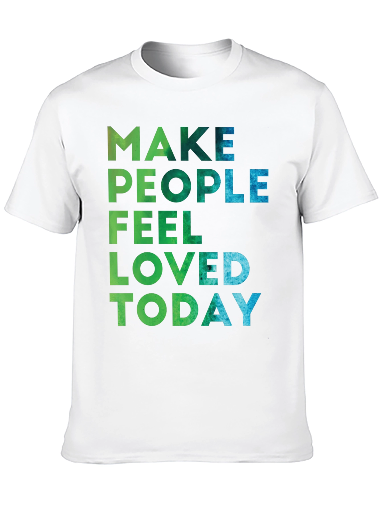 Make People Feel Loved Today Graphic Tee