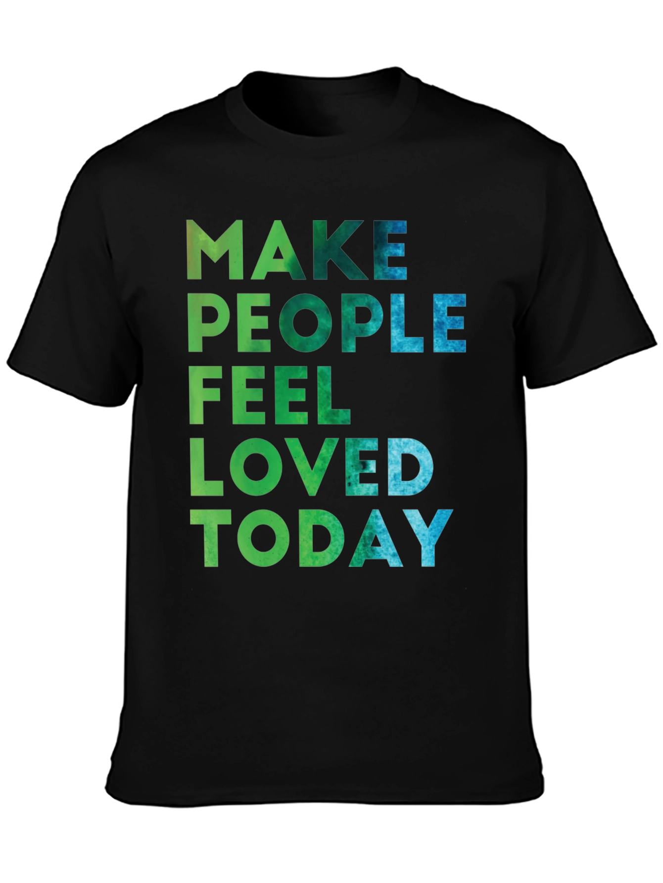 Make People Feel Loved Today Graphic Tee