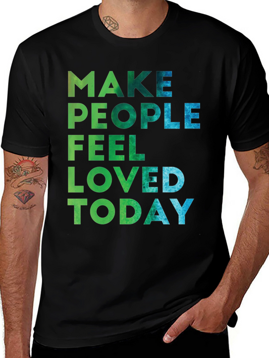 Make People Feel Loved Today Graphic Tee