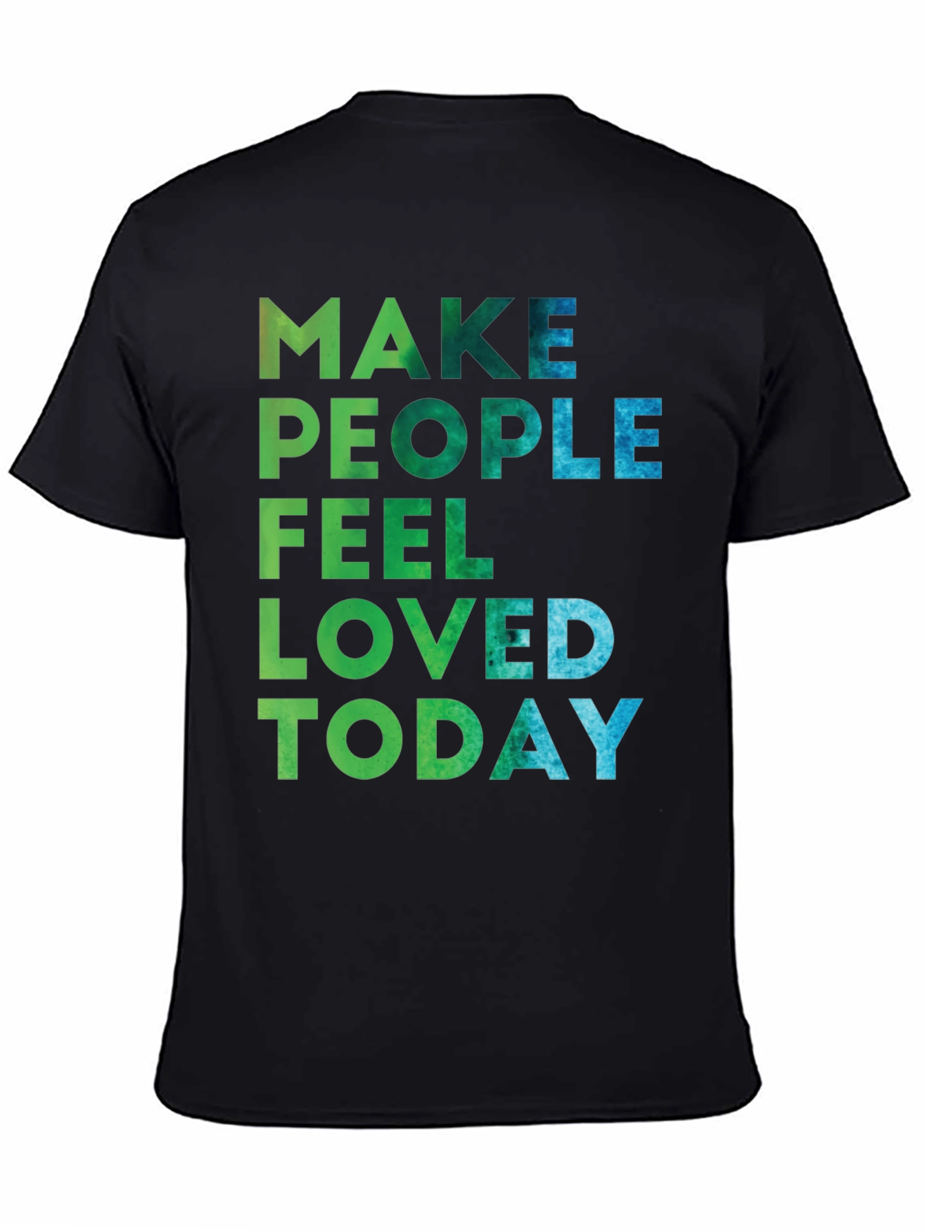 Make People Feel Loved Today Graphic Tee