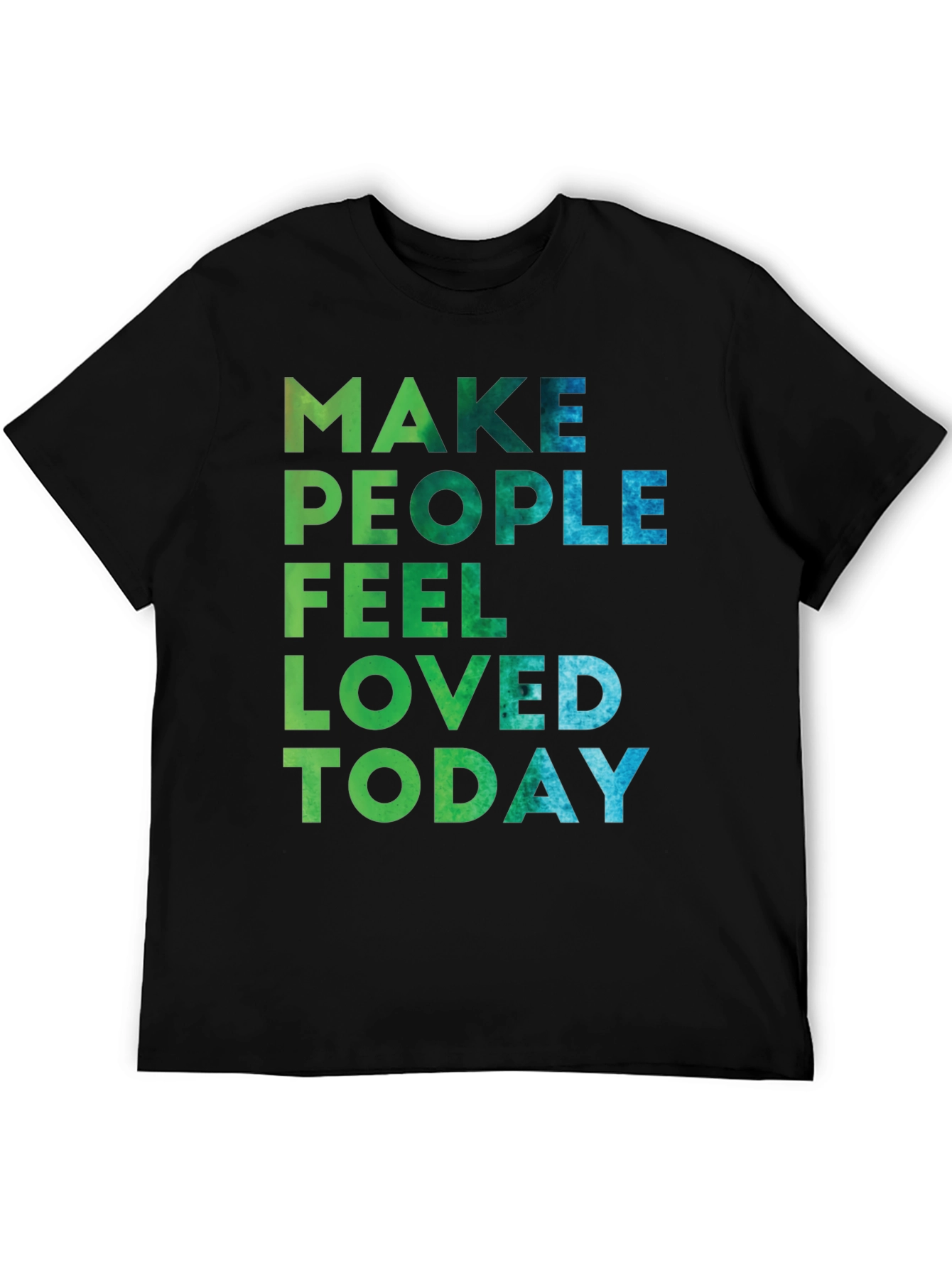 Make People Feel Loved Today Graphic Tee