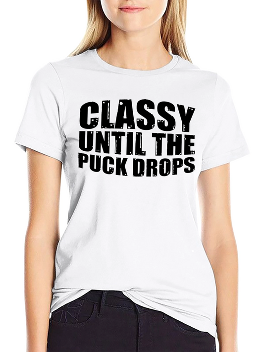 Classy Until The Puck Drops T-Shirt