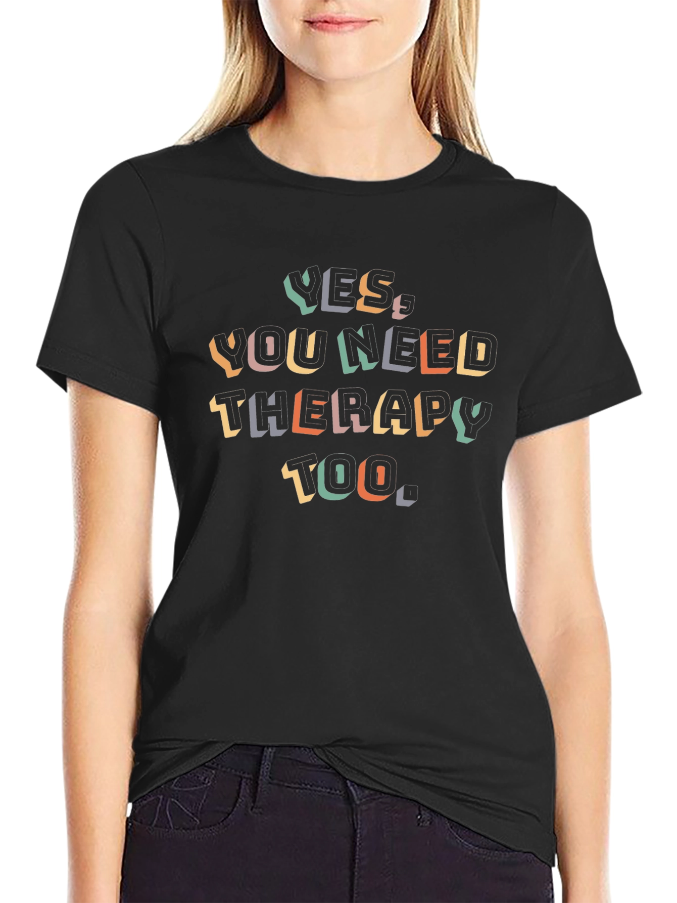 Yes You Need Therapy Too - Graphic Tee