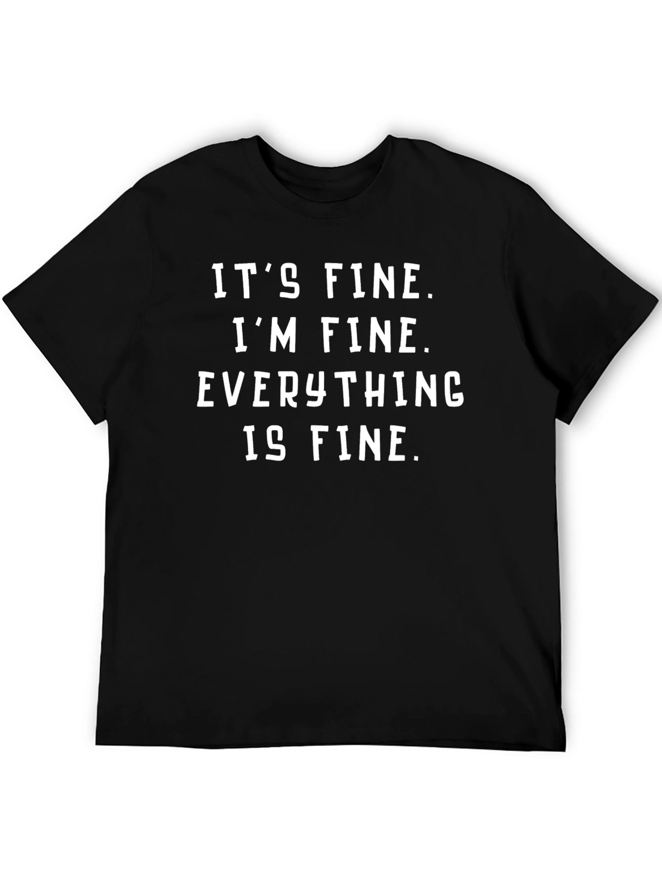 Its Fine T-Shirt - Funny Sarcastic Tee