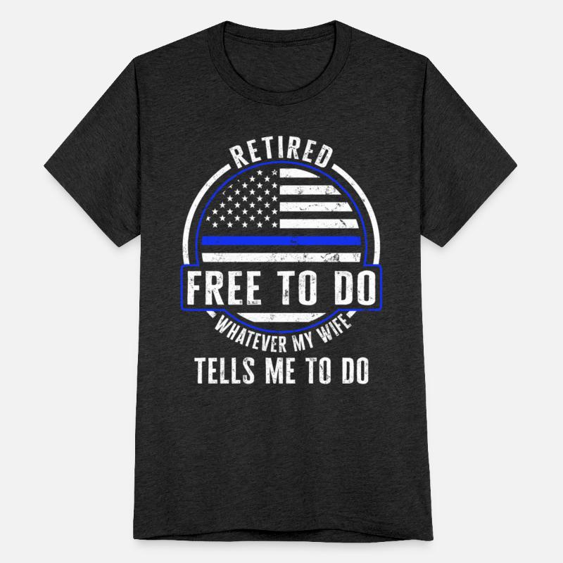 Police Shirt, Retired Free To Do Whatever My Wife