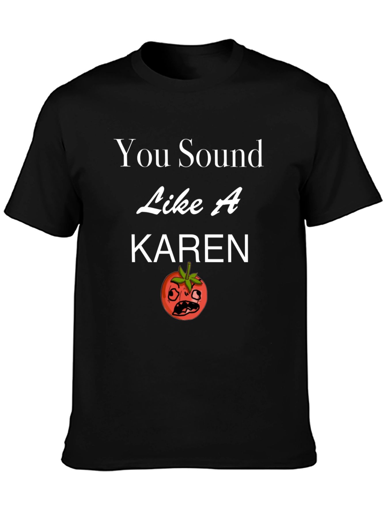 You Sound Like a Karen T-Shirt Funny Tomato Design