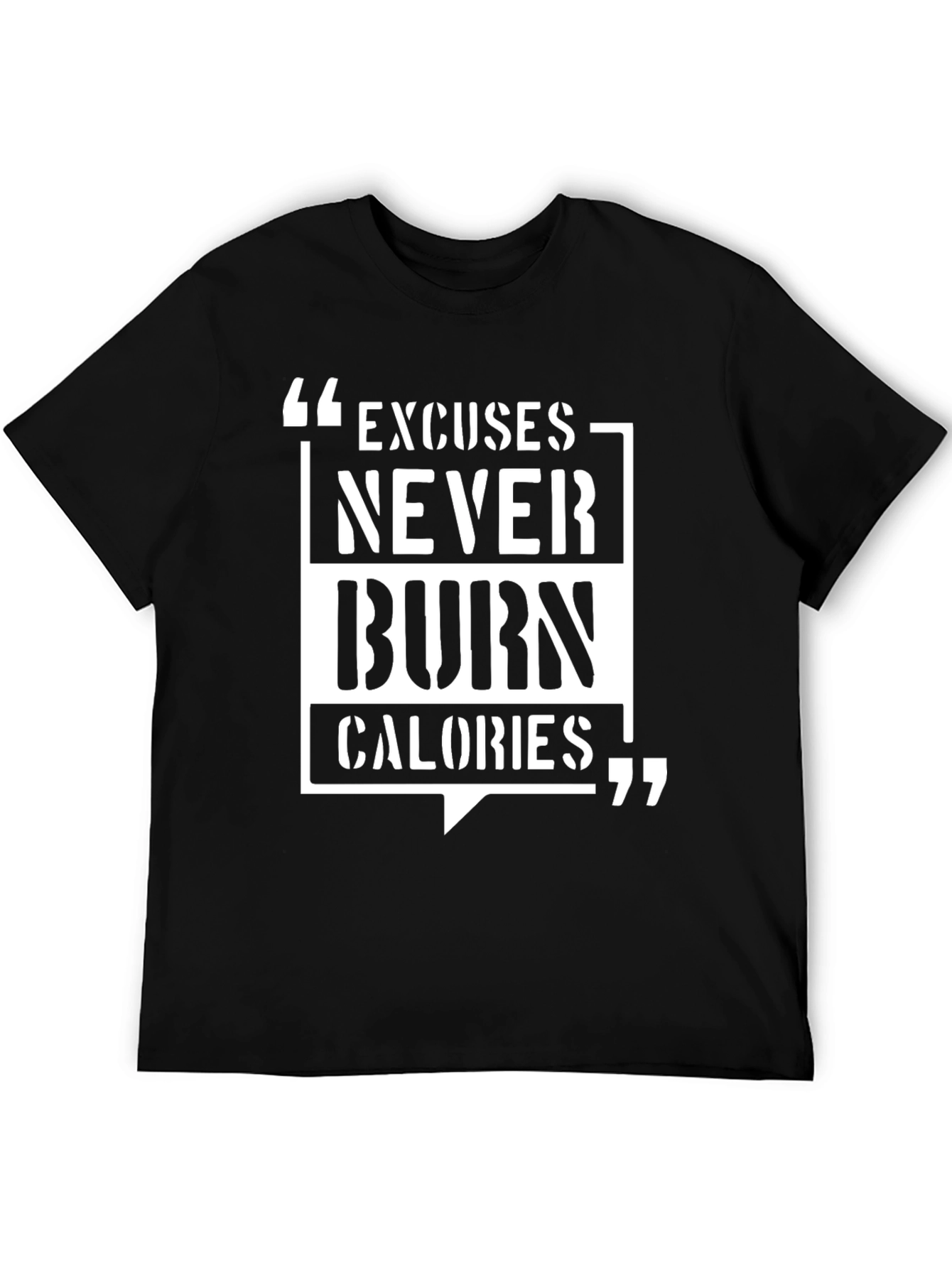 Motivational T-Shirt: Excuses Never Burn Calories