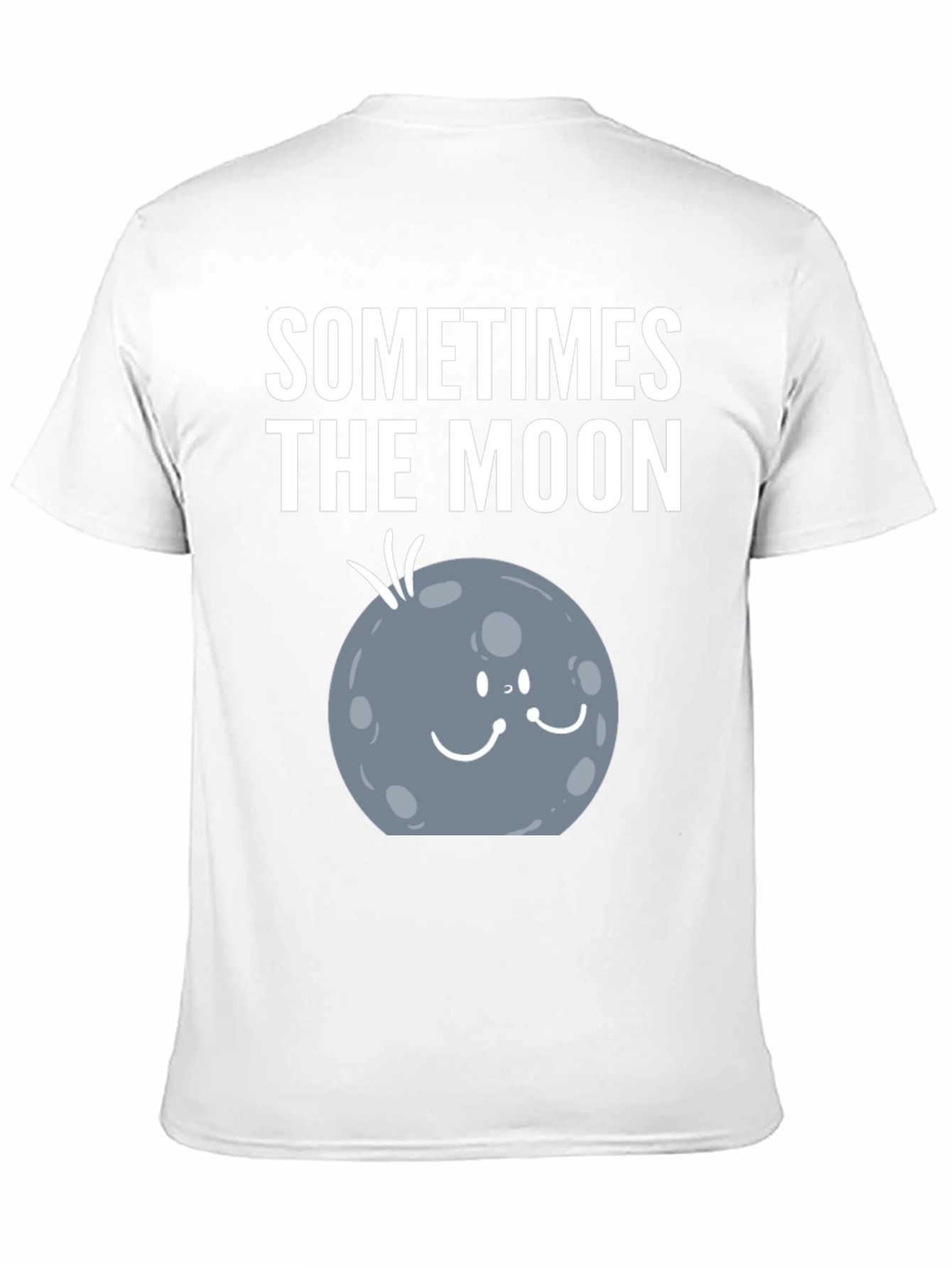 Sometimes the Moon Funny Graphic T-Shirt