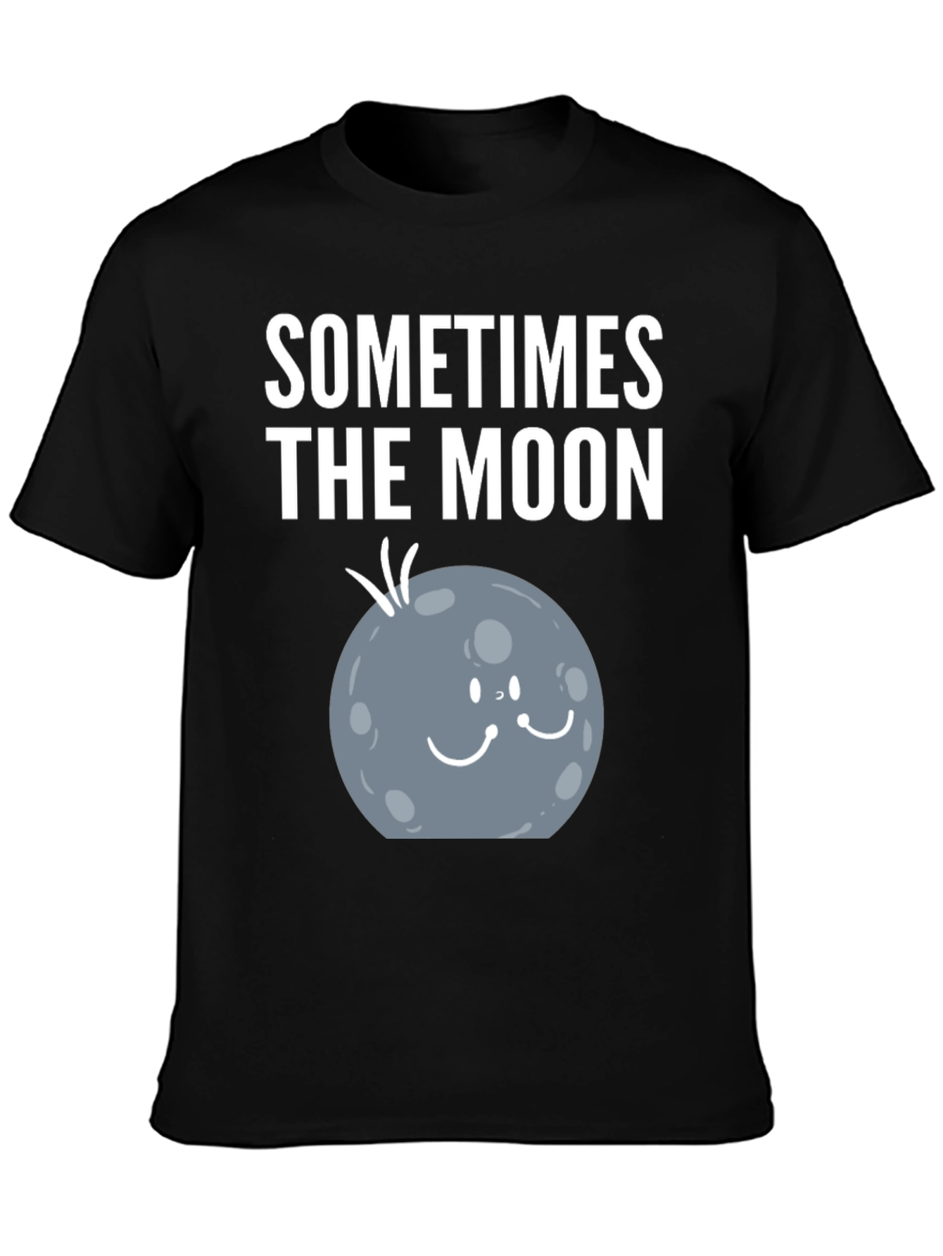 Sometimes the Moon Funny Graphic T-Shirt