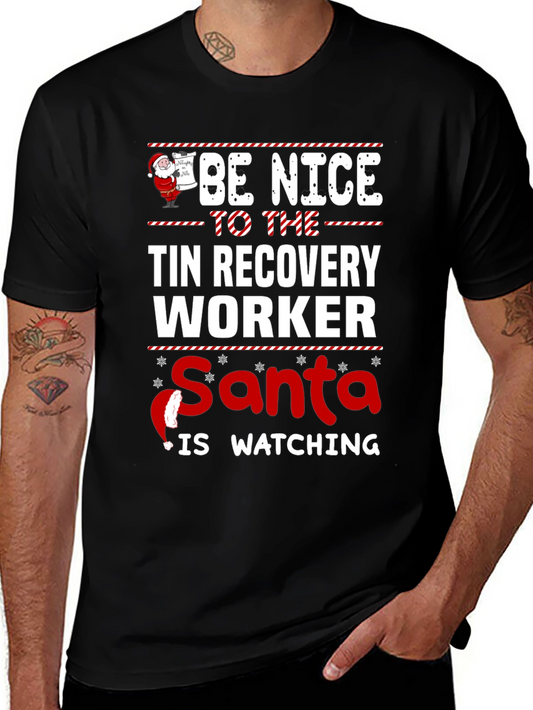 Be Nice To The Tin Recovery Worker Santa Is Watching T-Shirt