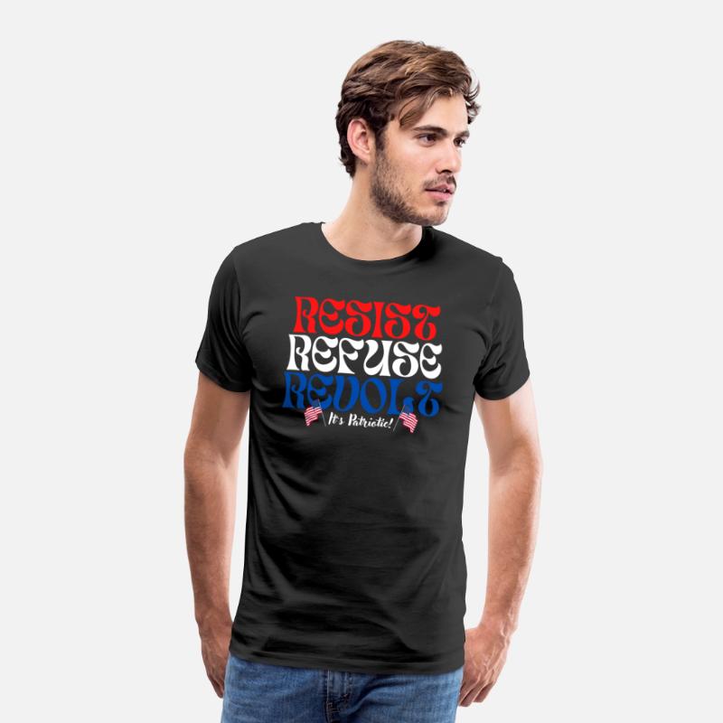 RESIST ~ REFUSE ~ REVOLT ~ It’s Patriotic!