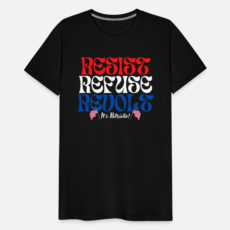 RESIST ~ REFUSE ~ REVOLT ~ It’s Patriotic!