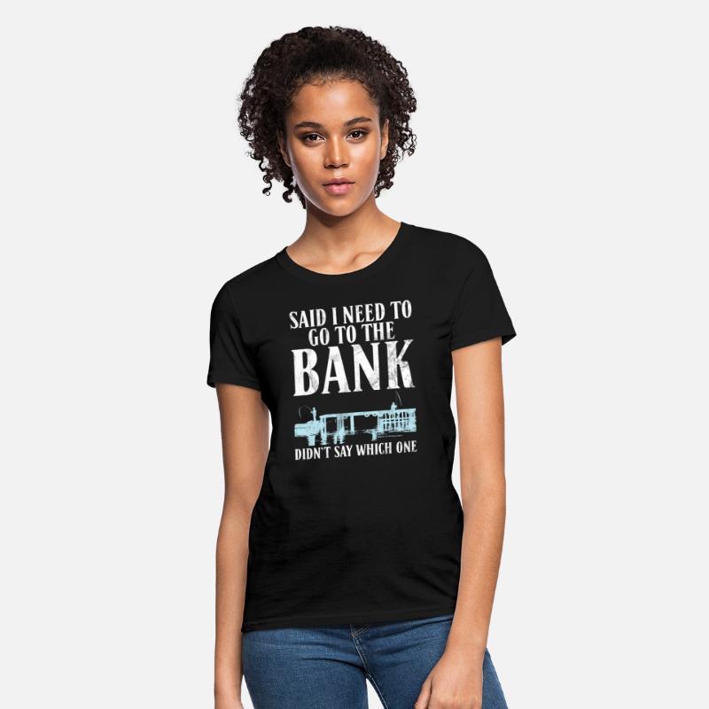 Said I Need To Go To The Bank Didnt Say Which One