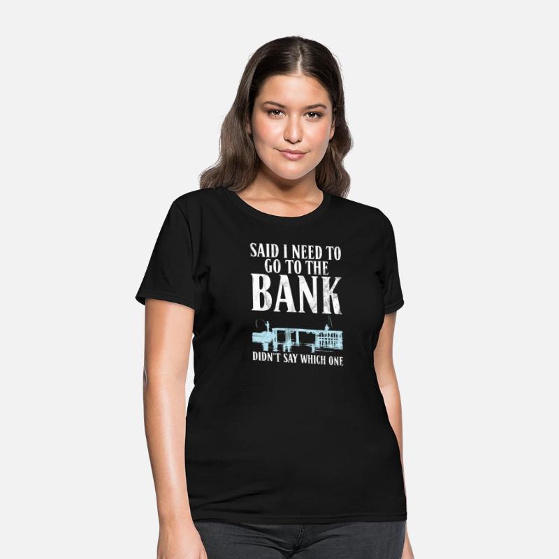 Said I Need To Go To The Bank Didnt Say Which One