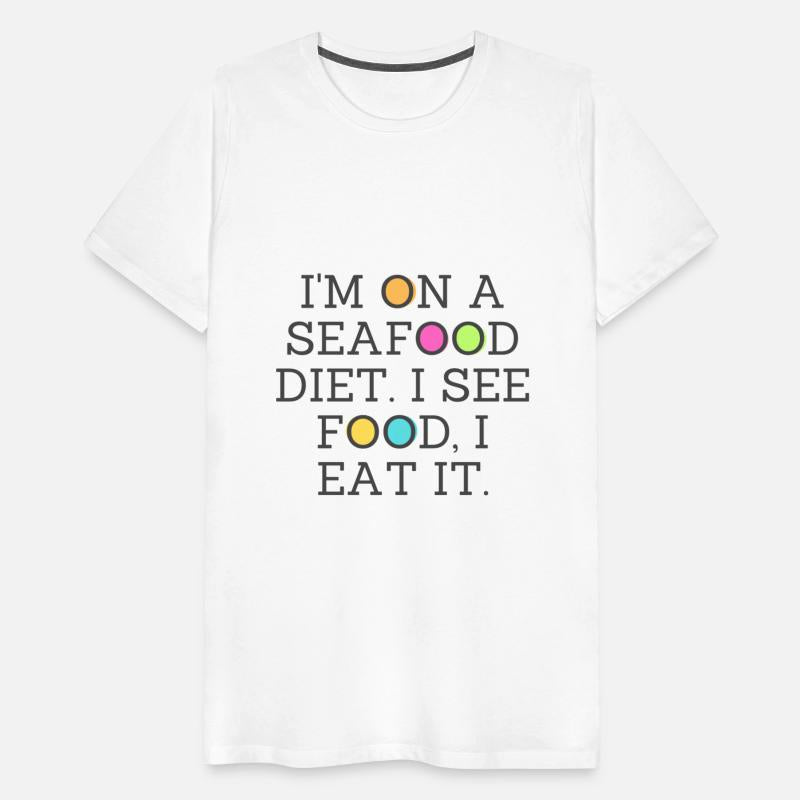 Seafood Lover's Motto: I See Food, I Eat It