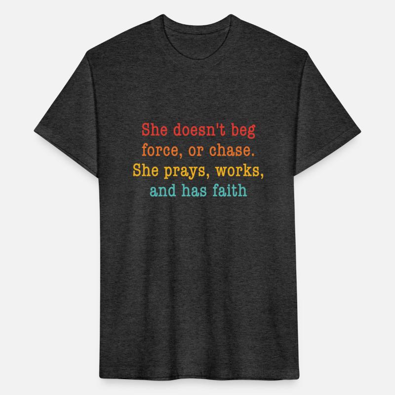She Doesn't Beg Force Or Chase She Prays Works And