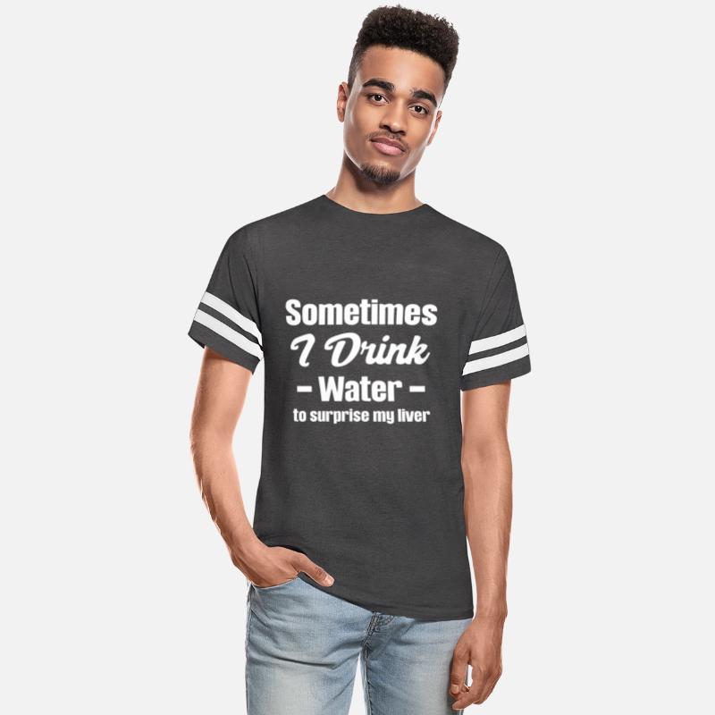 Sometimes I Drink Water To Surprise My Liver