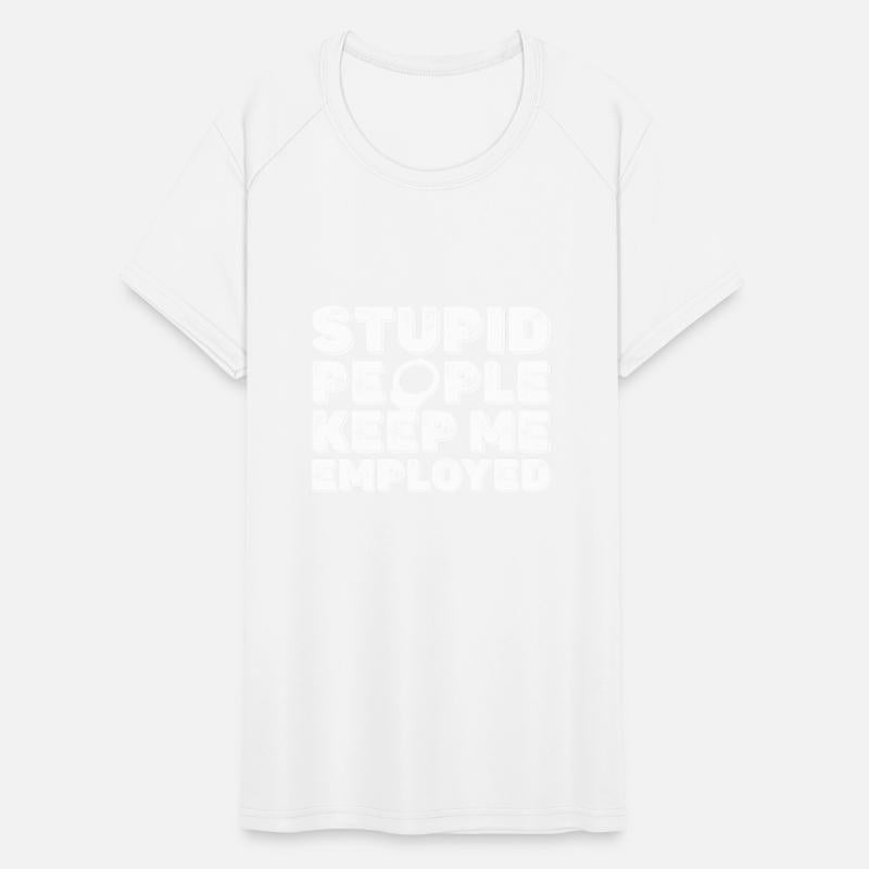 Stupid People Keep Me Employed