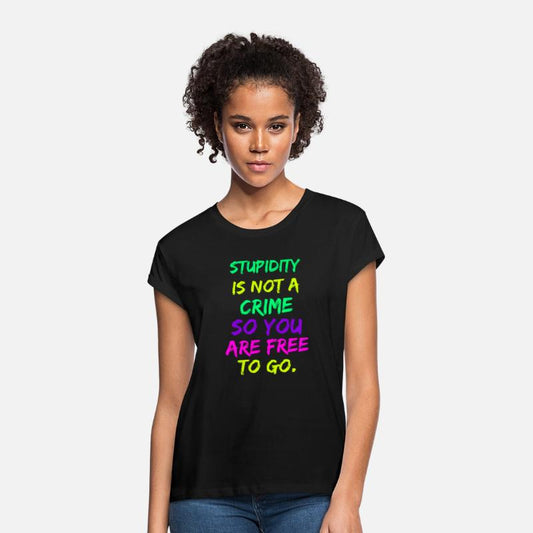 Stupidity Is Not A Crime So You Are Free To Go