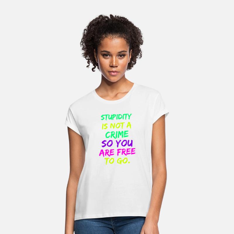 Stupidity Is Not A Crime So You Are Free To Go
