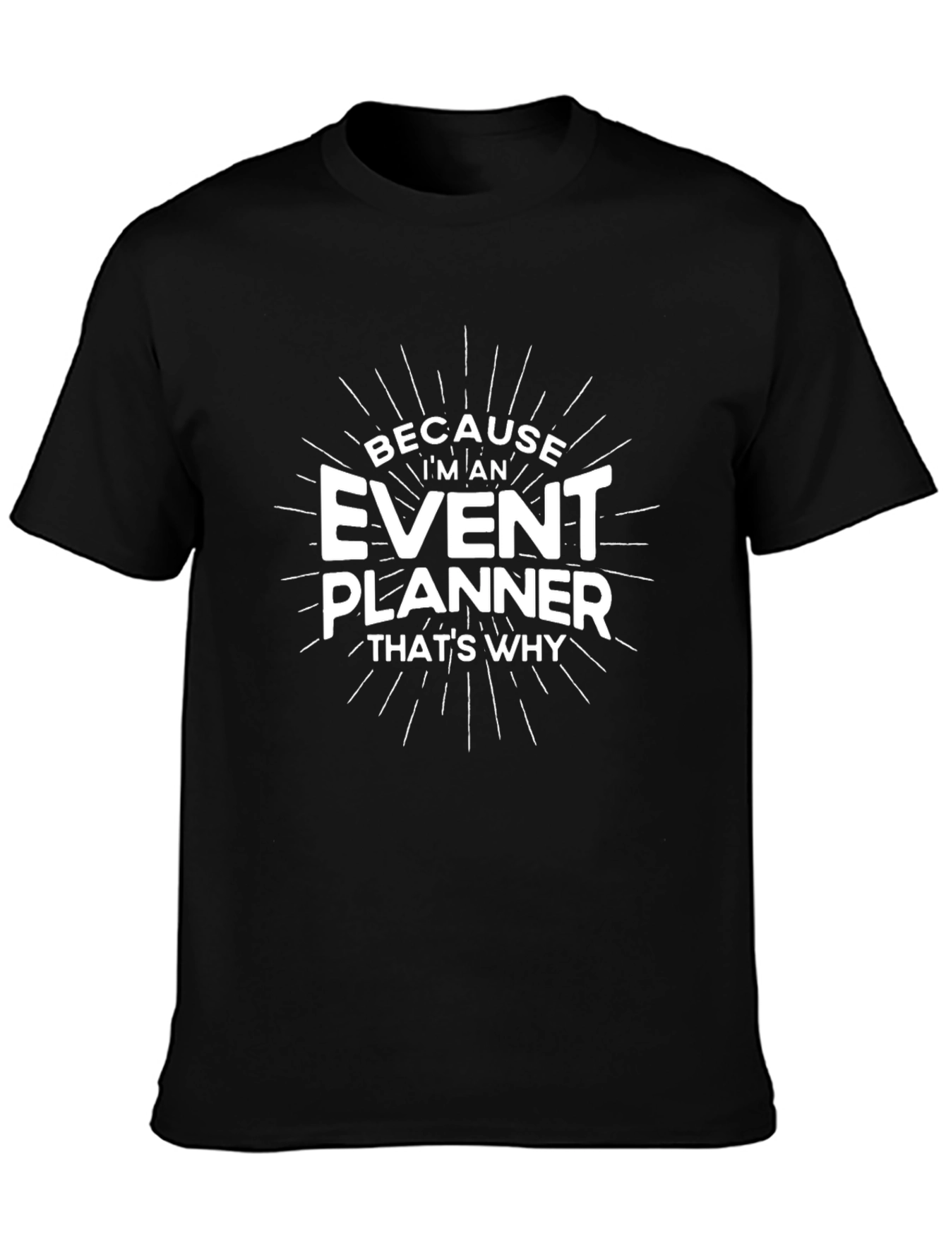 Event Planner T-Shirt - Because Im An Event Planner