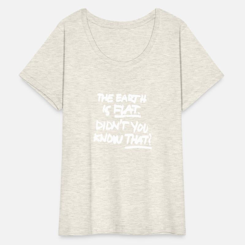 The Earth Is Flat Didnâ€™T You Know That Earth