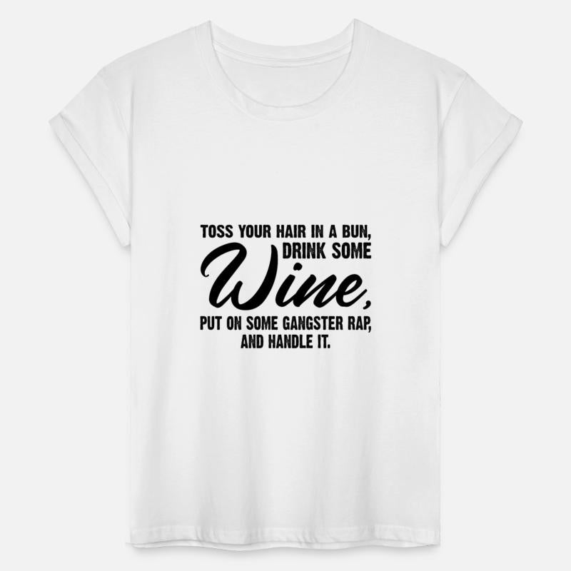 Toss Your Hair In A Bun Drink Some Wine Put On