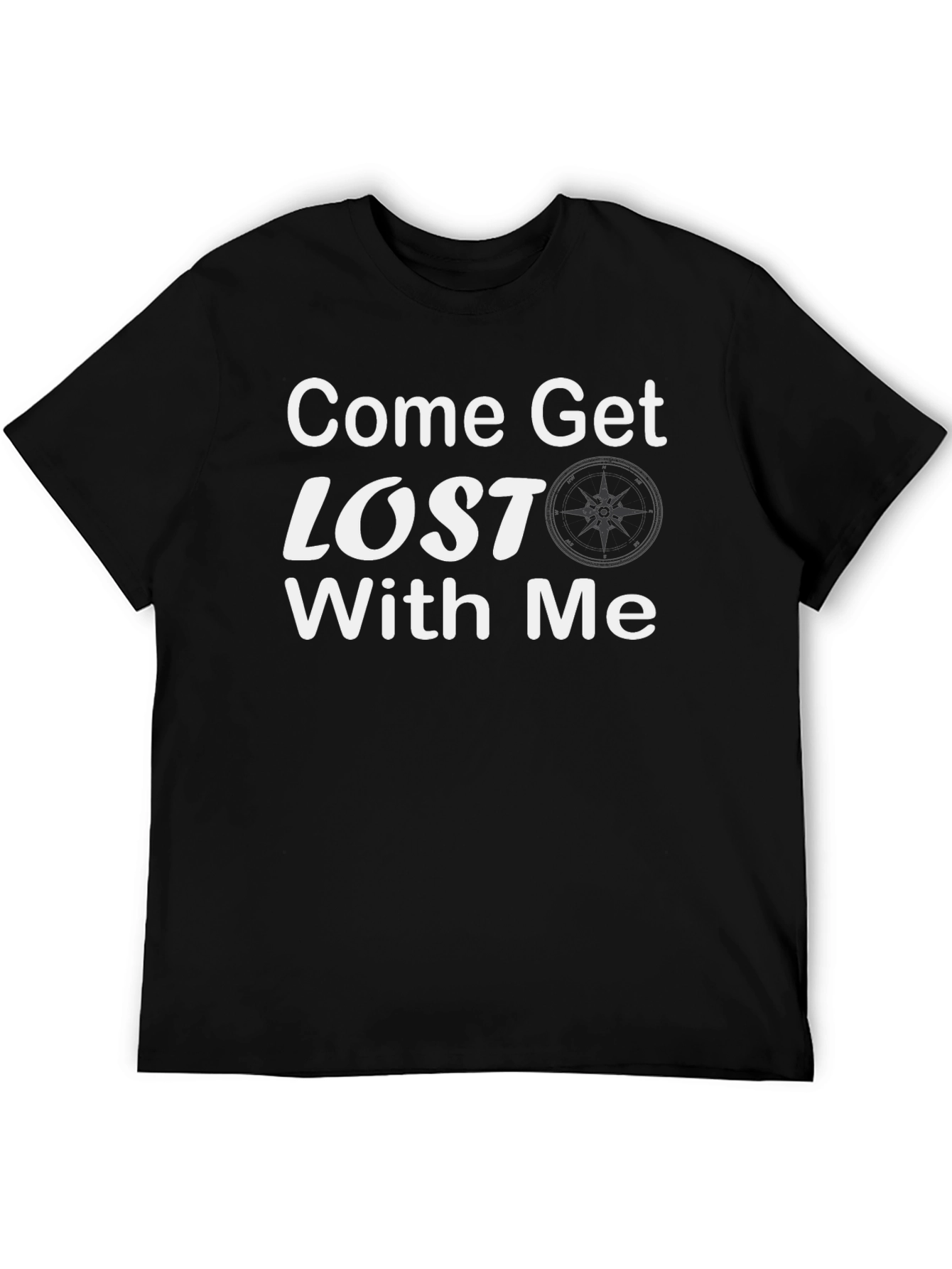 Come Get Lost With Me T-Shirt