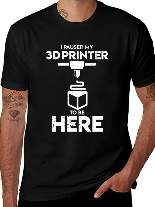 I Paused My 3D Printer T-Shirt - Perfect for Tech Enthusiasts!