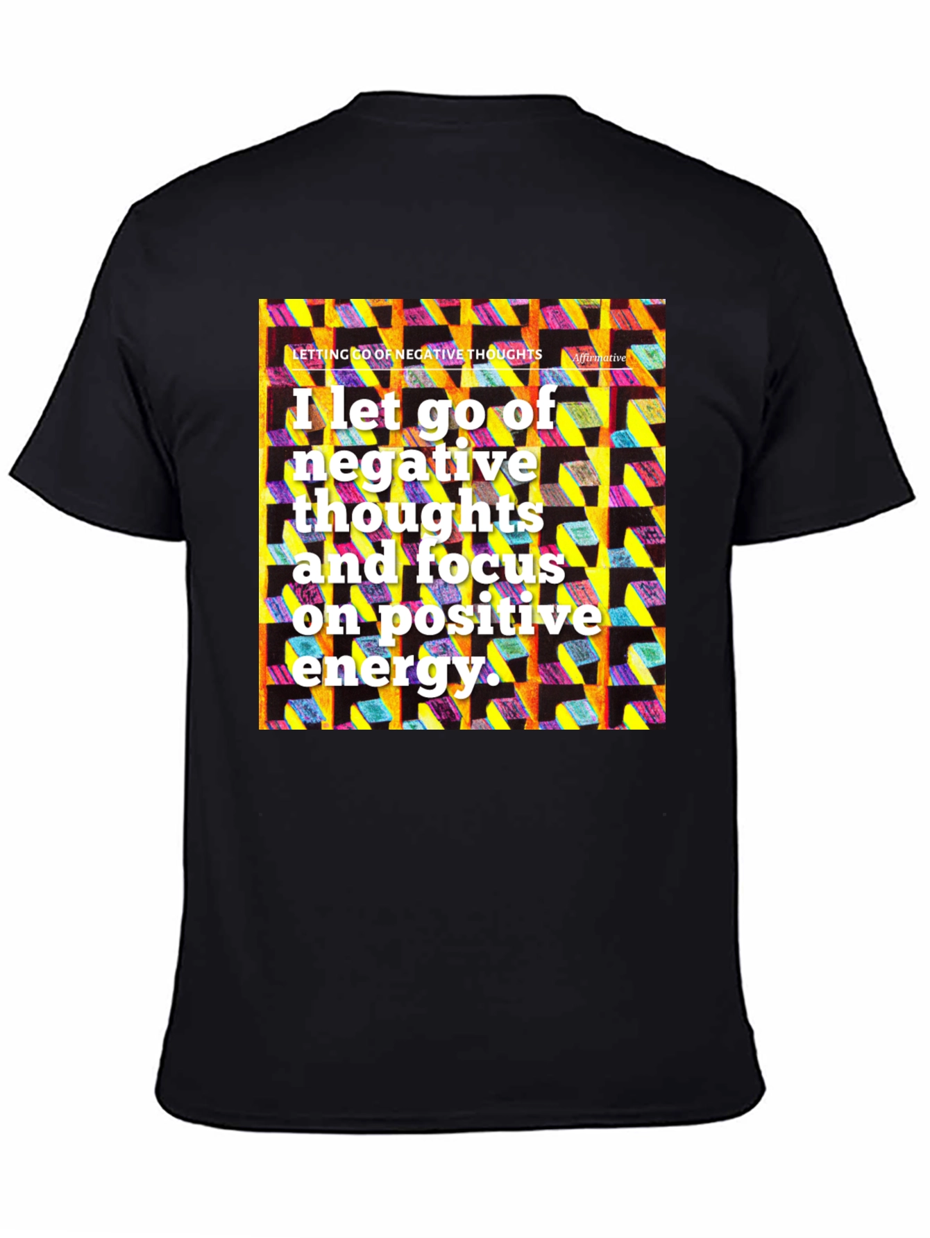 Affirmative T-Shirt: Let Go of Negative Thoughts