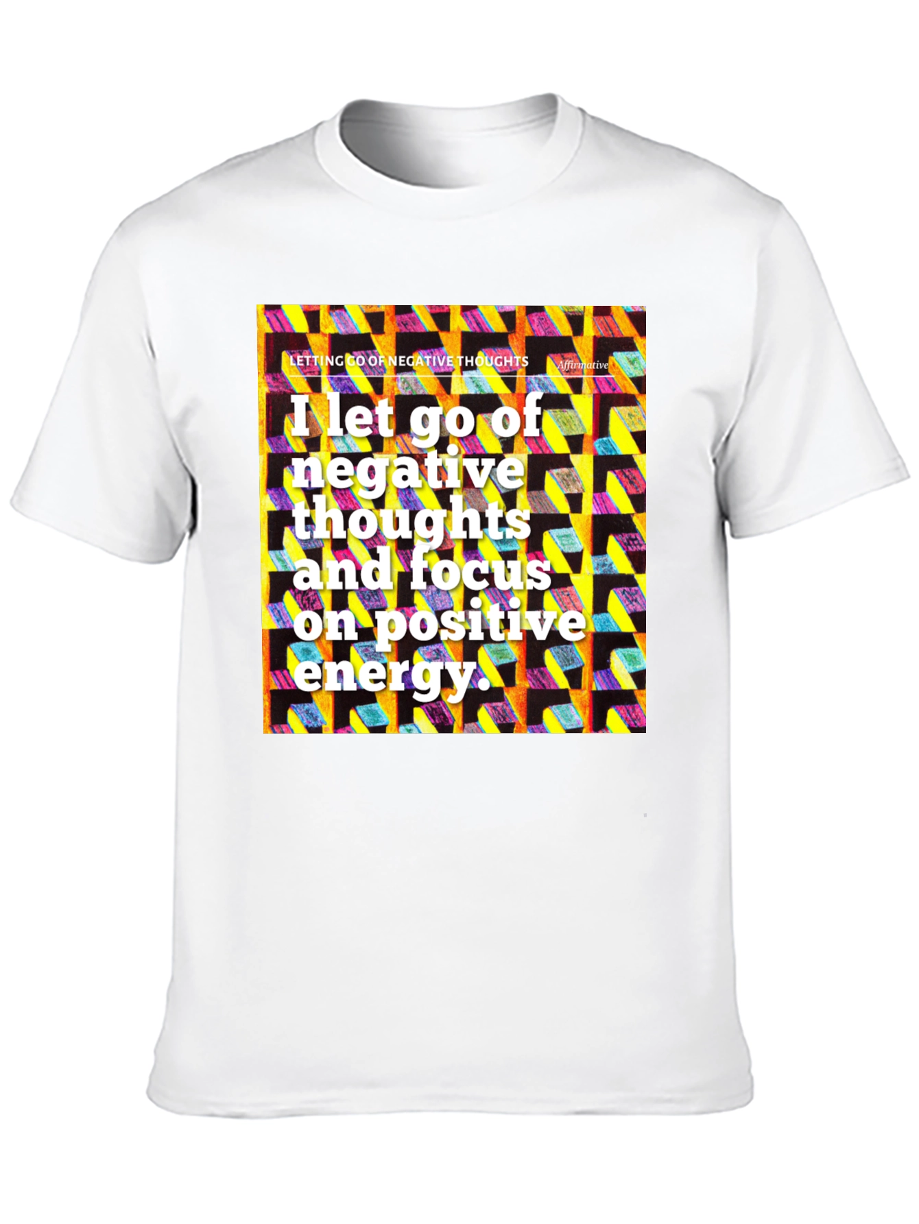 Affirmative T-Shirt: Let Go of Negative Thoughts