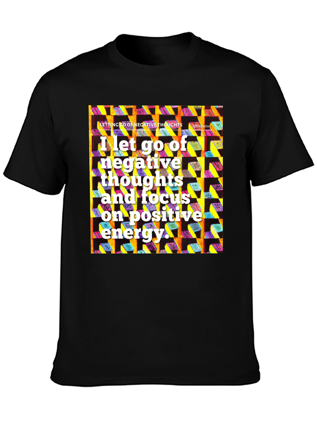 Affirmative T-Shirt: Let Go of Negative Thoughts